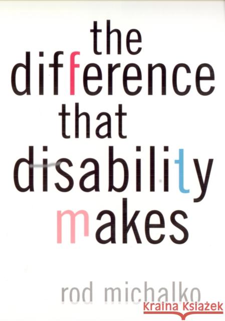 The Difference That Disability Makes Rod Michalko 9781566399340