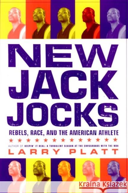 New Jack Jocks: Rebels, Race, and the American Athlete Larry Platt 9781566399548