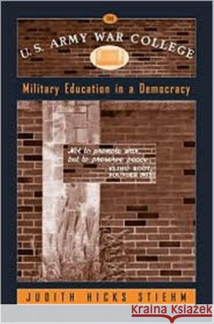 The U.S. Army War College: Military Education in a Democracy Stiehm, Judith 9781566399609 Temple University Press