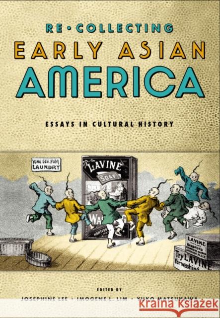 Recollecting Early Asian America: Essays in Cultural History Lee, Josephine 9781566399647 Temple University Press