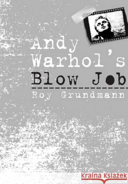 Andy Warhol's Blow Job Roy Grundmann 9781566399715