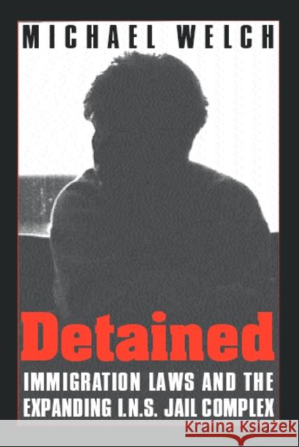Detained: Immigration Laws & Expanding Ins Jail Complex Michael Welch 9781566399784 Temple University Press