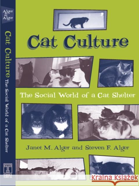 Cat Culture: The Social World of a Cat Shelter Alger, Janet 9781566399982 Temple University Press