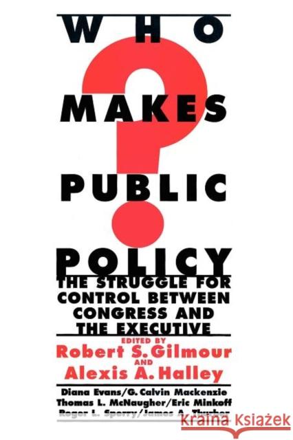 Who Makes Public Policy?: He Struggle for Control Between Congress and the Executive Gilmour, Robert S. 9781566430043 CQ PRESS,U.S.
