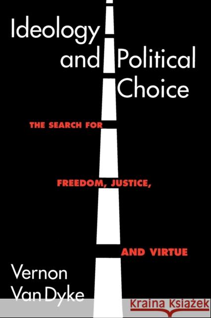 Ideology and Political Choice: The Search for Freedom, Justice, and Virtue Van Dyke, Vernon 9781566430173 CQ PRESS,U.S.