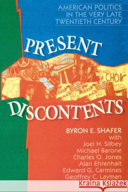 Present Discontents: American Politics in the Very Late Twentieth Century Shafer, Byron E. 9781566430500