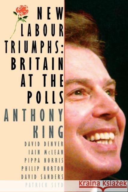 New Labour Triumphs: Britain at the Polls King Et Al, Anthony 9781566430579 Chatham House Publishers Inc.,U.S.