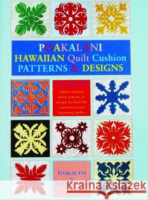 Poakalani Hawaiian Quilt Cushion Patterns and Designs: Volume Two John Serrao Poakalani Serrao 9781566472654 Mutual Publishing