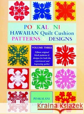 Poakalani Hawaiian Quilt Cushion Patterns and Designs: Volume Three Poakalani Serrao John Serrao 9781566475242 Mutual Publishing