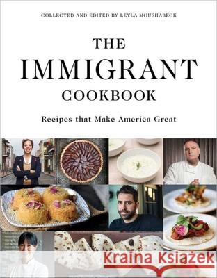 The Immigrant Cookbook: Recipes That Make America Great Leyla Moushabeck 9781566560382 Interlink Books