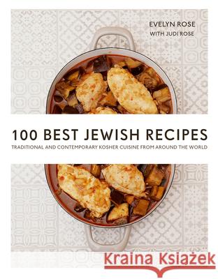 100 Best Jewish Recipes: Traditional and Contemporary Kosher Cuisine from Around the World Evelyn Rose 9781566560733 Interlink Books
