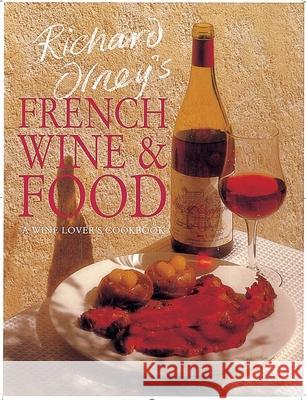 Richard Olney's French Wine and Food: A Wine Lover's Cookbook Richard Olney 9781566562263