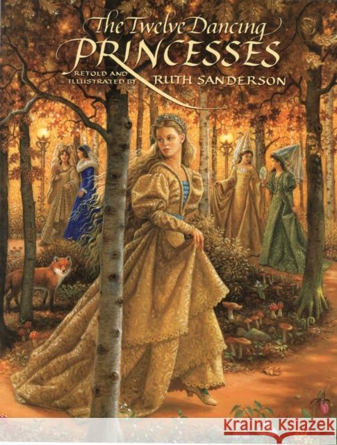 The Twelve Dancing Princesses Ruth Sanderson Ruth Sanderson 9781566568760 Crocodile Books