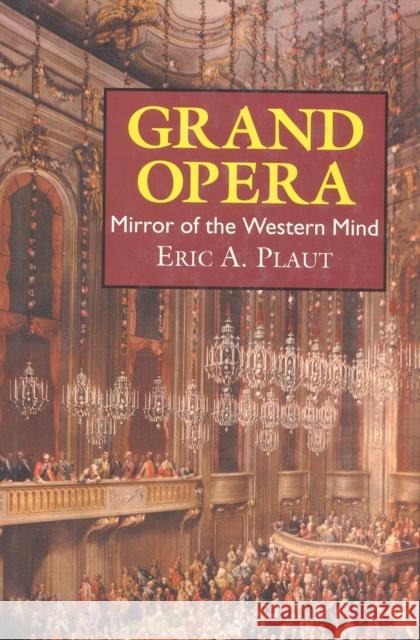 Grand Opera: Mirror of the Western Mind Plaut, Eric A. 9781566630344