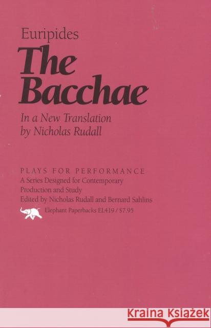 The Bacchae Euripides                                Nicholas Rudall 9781566630672 Ivan R. Dee Publisher