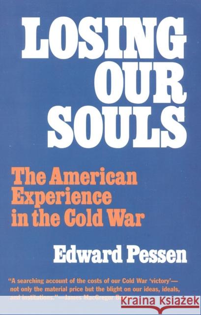 Losing Our Souls: The American Experience in the Cold War Edward Pessen 9781566630962 Ivan R. Dee Publisher