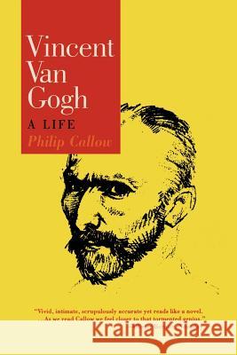 Vincent Van Gogh: A Life Philip Callow 9781566631341