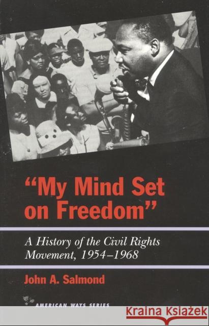 My Mind Set on Freedom: A History of the Civil Rights Movement, 1954-1968 John A. Salmond 9781566631419