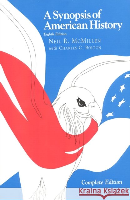 A Synopsis of American History--Complete, 8th Edition McMillen, Neil R. 9781566631600 Ivan R. Dee Publisher
