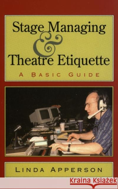 Stage Managing and Theatre Etiquette: A Basic Guide Linda Apperson 9781566632010 Ivan R. Dee Publisher