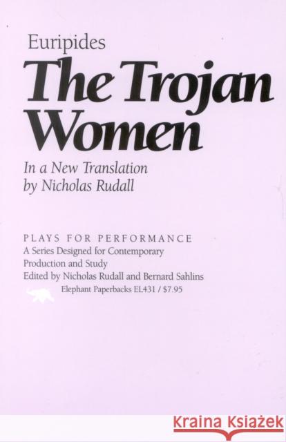 The Trojan Women Euripides                                Nicholas Rudall 9781566632232 Ivan R. Dee Publisher