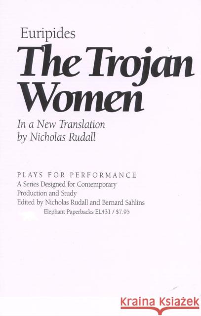 The Trojan Women Euripides                                Nicholas Rudall 9781566632249 Ivan R. Dee Publisher