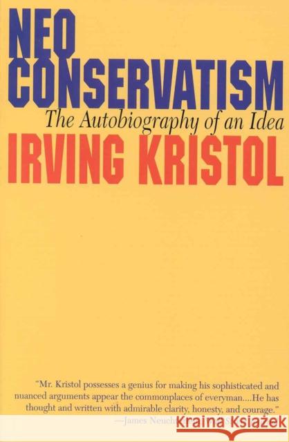 Neo-conservatism: The Autobiography of an Idea Kristol, Irvin 9781566632287