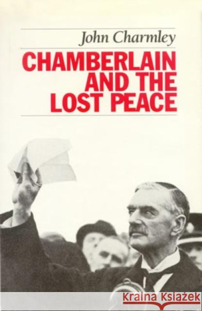 Chamberlain and the Lost Peace John Charmley 9781566632478 Ivan R. Dee Publisher