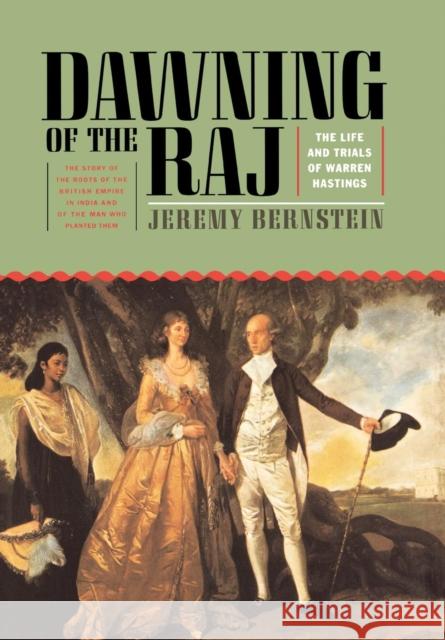 Dawning of the Raj: The Life and Trials of Warren Hastings Bernstein, Jeremy 9781566632812 Ivan R. Dee Publisher