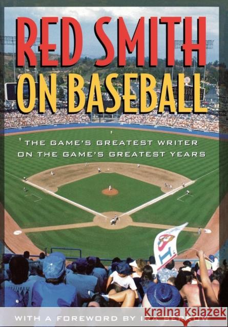 Red Smith on Baseball: The Game's Greatest Writer on the Game's Greatest Years Smith, Red 9781566632898 Ivan R. Dee Publisher