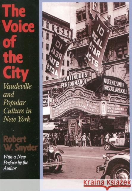 The Voice of the City: Vaudeville and Popular Culture in New York Robert W. Snyder Robert W. Snyder 9781566632980 Ivan R. Dee Publisher