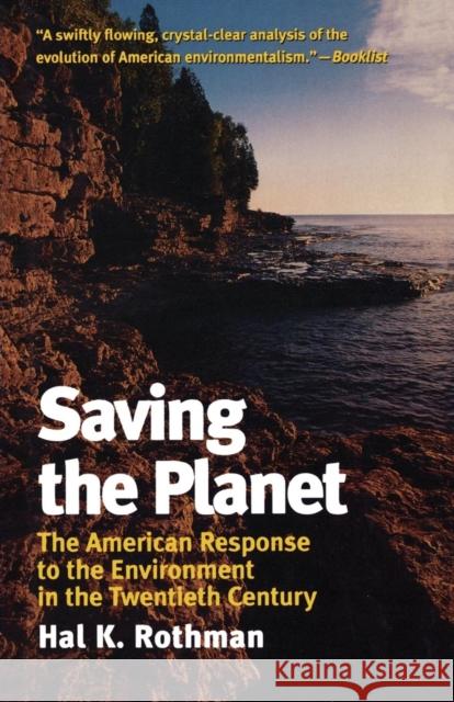 Saving the Planet: The American Response to the Environment in the Twentieth Century Rothman, Hal K. 9781566633017 Ivan R. Dee Publisher