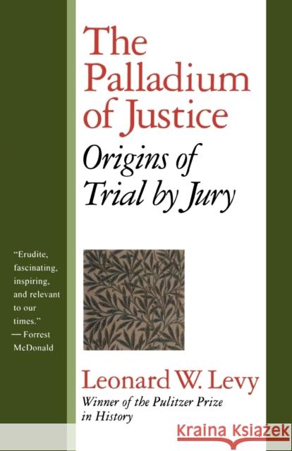 The Palladium of Justice: Origins of Trial by Jury Leonard Williams Levy 9781566633130 Ivan R. Dee Publisher