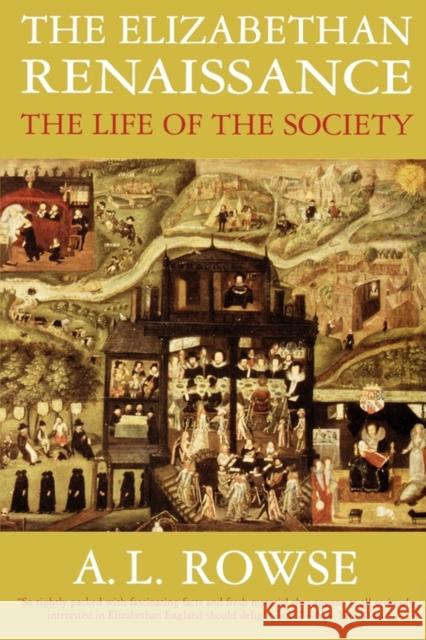 The Elizabethan Renaissance: The Life of the Society A. L. Rowse 9781566633154 Ivan R. Dee Publisher