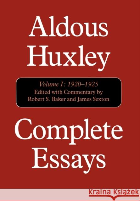 Complete Essays: Aldous Huxley, 1920-1925, Volume I Huxley, Aldous 9781566633222