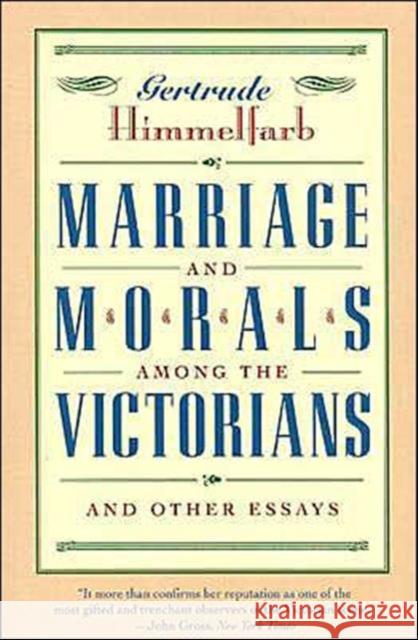 Marriage and Morals Among the Victorians Gertrude Himmelfarb Gertrude Himmelfarb 9781566633703 Ivan R. Dee Publisher