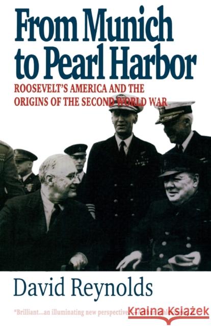 From Munich to Pearl Harbor: Roosevelt's America and the Origins of the Second World War Reynolds, David 9781566633901