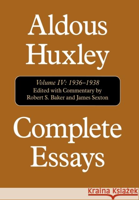 Complete Essays: Aldous Huxley, 1936-1938, Volume IV Huxley, Aldous 9781566633949