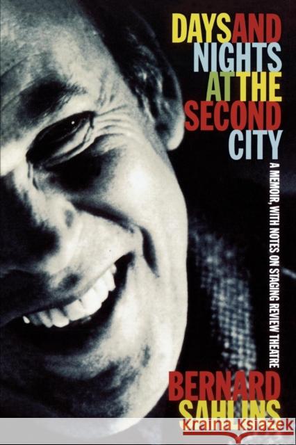 Days and Nights at The Second City: A Memoir, with Notes on Staging Review Theatre Sahlins, Bernard 9781566634311