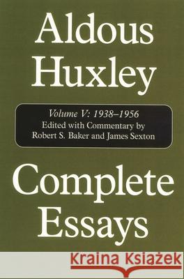 Complete Essays: Aldous Huxley, 1938-1956, Volume V Huxley, Aldous 9781566634410