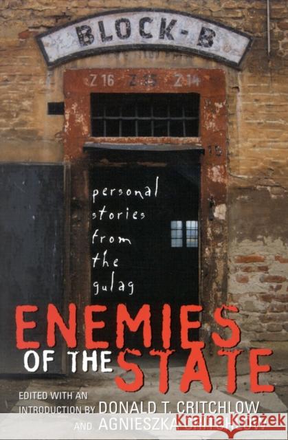 Enemies of the State: Personal Stories from the Gulag Critchlow, Donald T. 9781566634564 Ivan R. Dee Publisher