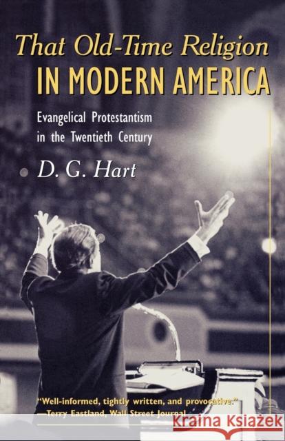 That Old-Time Religion in Modern America: Evangelical Protestantism in the Twentieth Century Darryl G. Hart 9781566634595