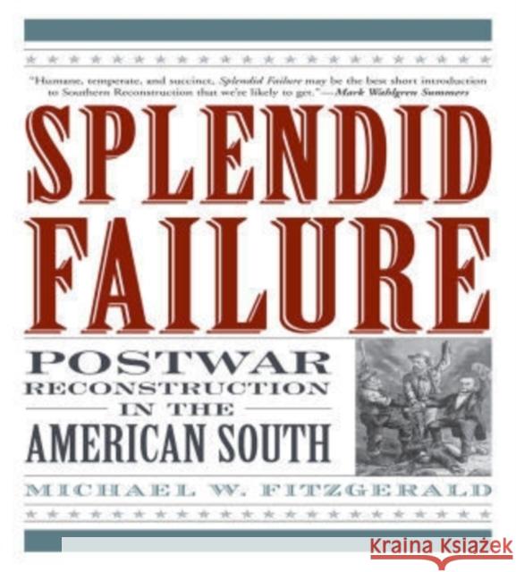 Splendid Failure: Postwar Reconstruction in the American South Fitzgerald, Michael W. 9781566637398 Ivan R. Dee Publisher