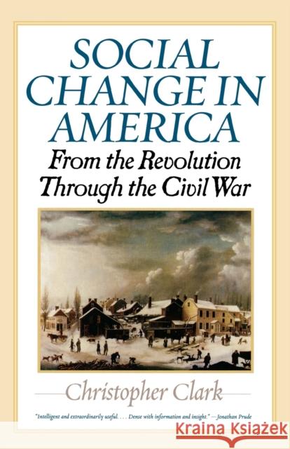 Social Change in America: From the Revolution Through the Civil War Christopher Clark 9781566637541