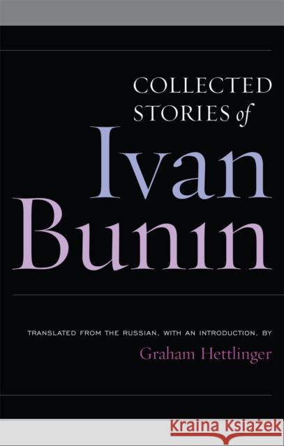 Ivan Bunin: Collected Stories Ivan Bunin Graham Hettlinger Graham Hettlinger 9781566637589