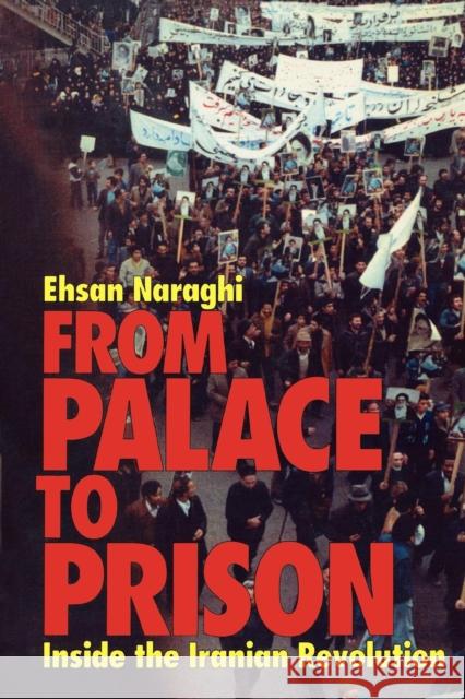 From Palace to Prison: Inside the Iranian Revolution Ehsan Naraghi 9781566637671 Ivan R. Dee Publisher