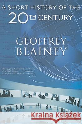 A Short History of the Twentieth Century Blainey, Geoffrey 9781566637930 Ivan R. Dee Publisher