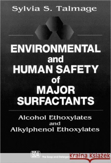 Environmental and Human Safety of Major Surfactants: Alcohol Ethoxylates and Alkylphenol Ethoxylates Talmage, Sylvia S. 9781566700177 CRC Press