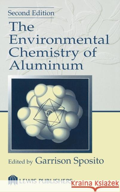 The Environmental Chemistry of Aluminum, Second Edition Sposito, Garrison 9781566700306 CRC Press