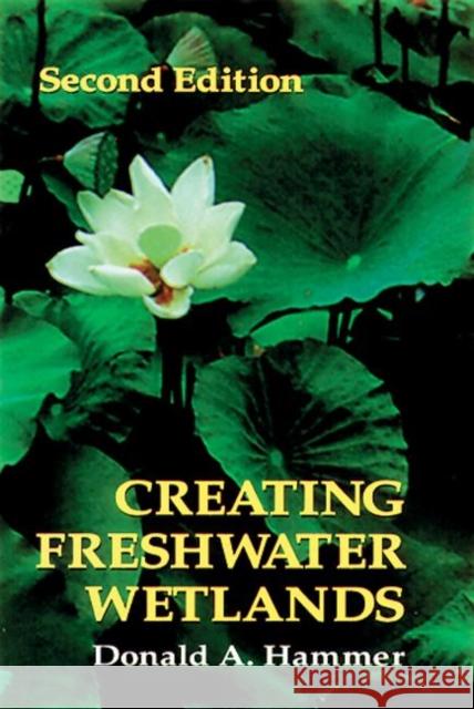 Creating Freshwater Wetlands Donald A. Hammer 9781566700481 CRC Press